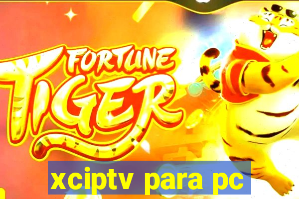 xciptv para pc